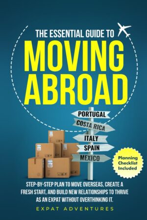 The Essential Guide to Moving Abroad