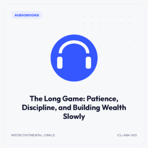 The Long Game: Patience, Discipline, and Building Wealth Slowly