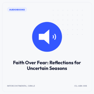 Faith Over Fear: Reflections for Uncertain Seasons