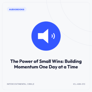 The Power of Small Wins: Building Momentum One Day at a Time