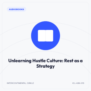 Unlearning Hustle Culture: Rest as a Strategy
